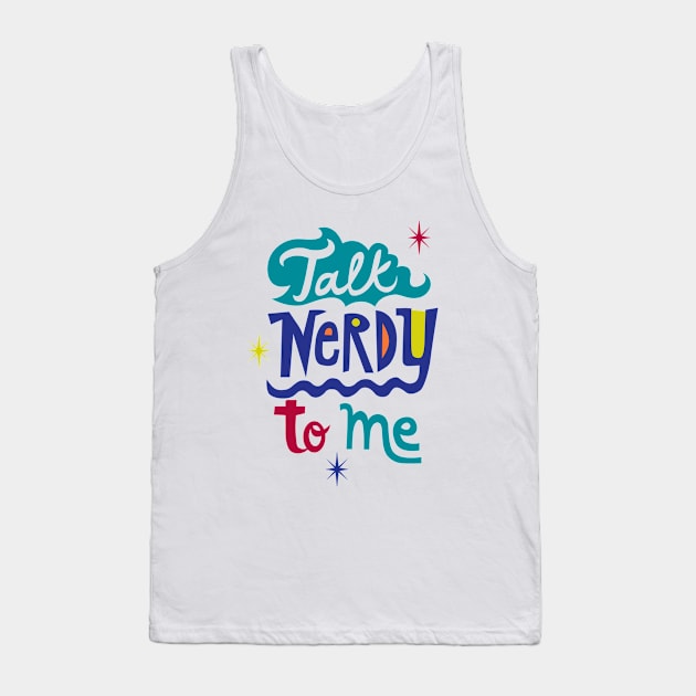 Talk Nerdy To Me Tank Top by Andibird